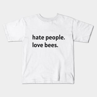 Hate People. Love Bees. (Black Text) Kids T-Shirt